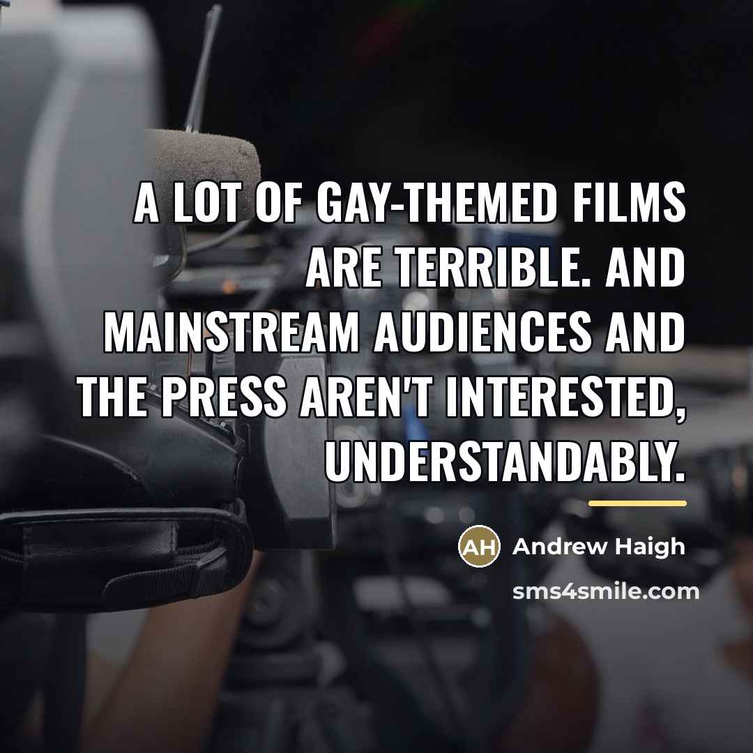 “A lot of gay-themed films are terrible. And mainstream audiences…” quote by Andrew Haigh