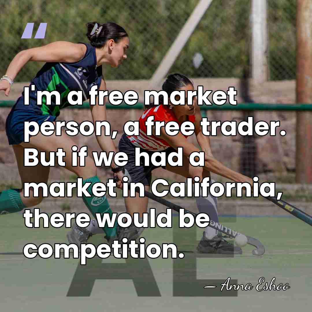 I'm a free market person, a free trader. But if we had&hellip; - Anna Eshoo