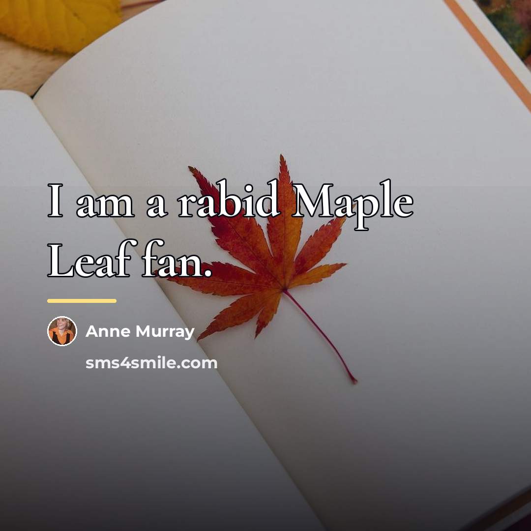 “I am a rabid Maple Leaf fan.…” quote by Anne Murray