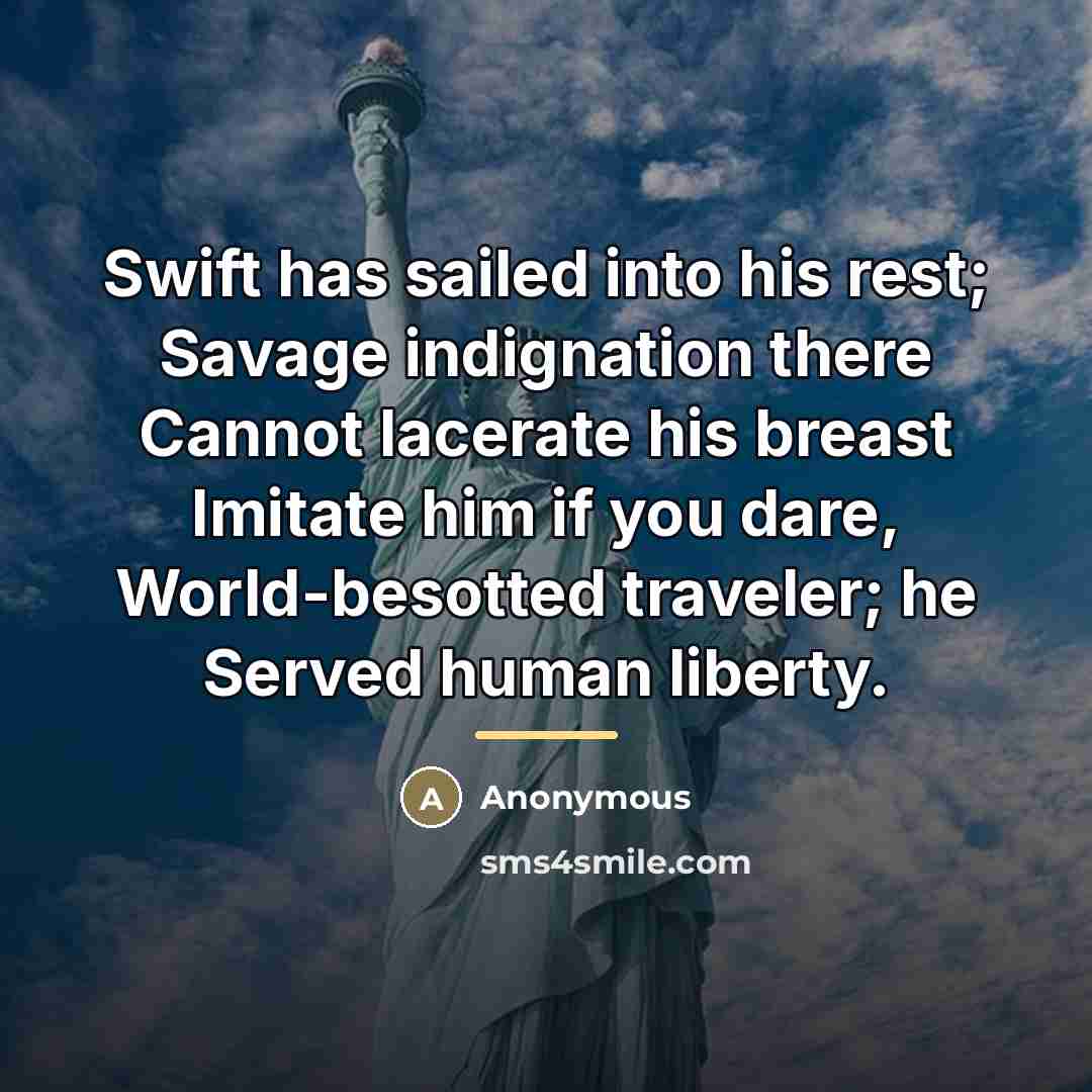“Swift has sailed into his rest; Savage indignation there Cannot…” quote by Anonymous