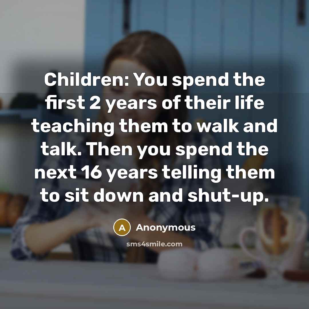 “Children: You spend the first 2 years of their life…” quote by Anonymous