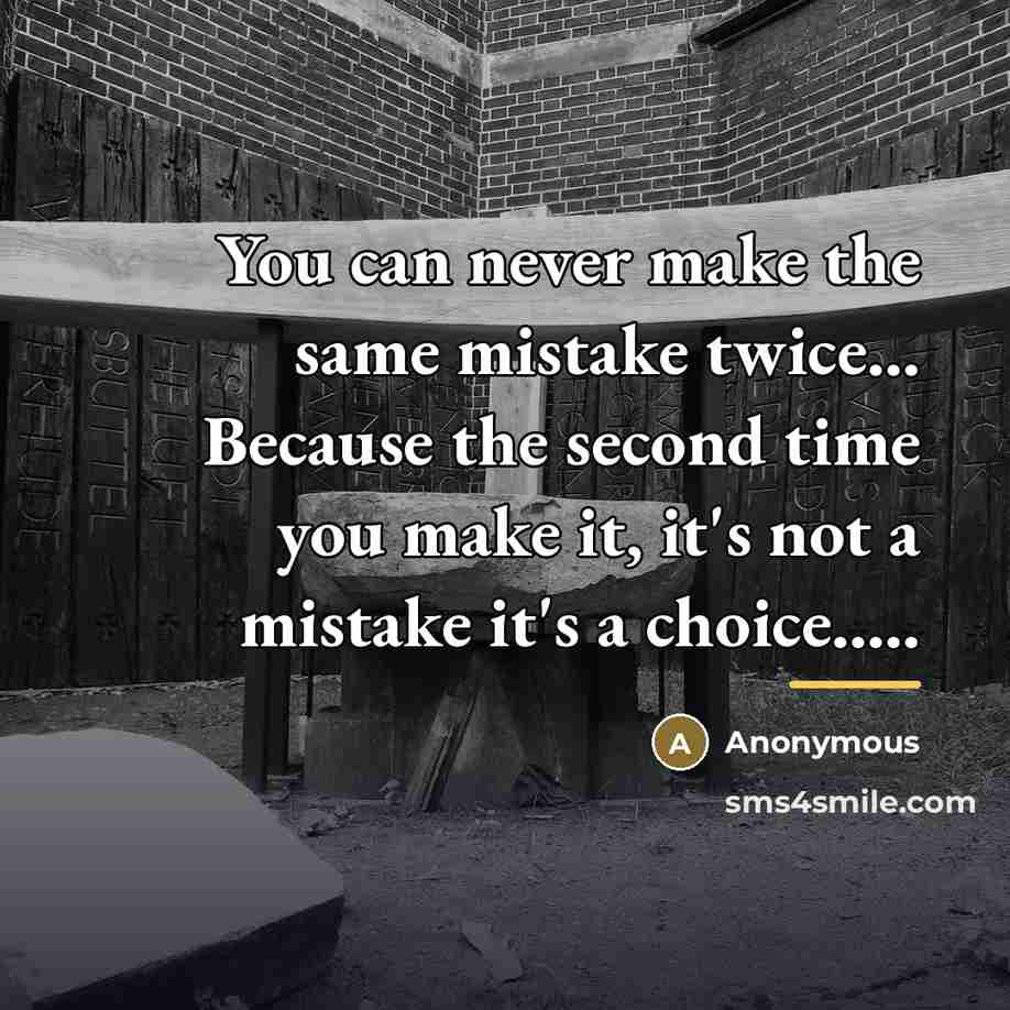 “You can never make the same mistake twice... Because the…” quote by Anonymous