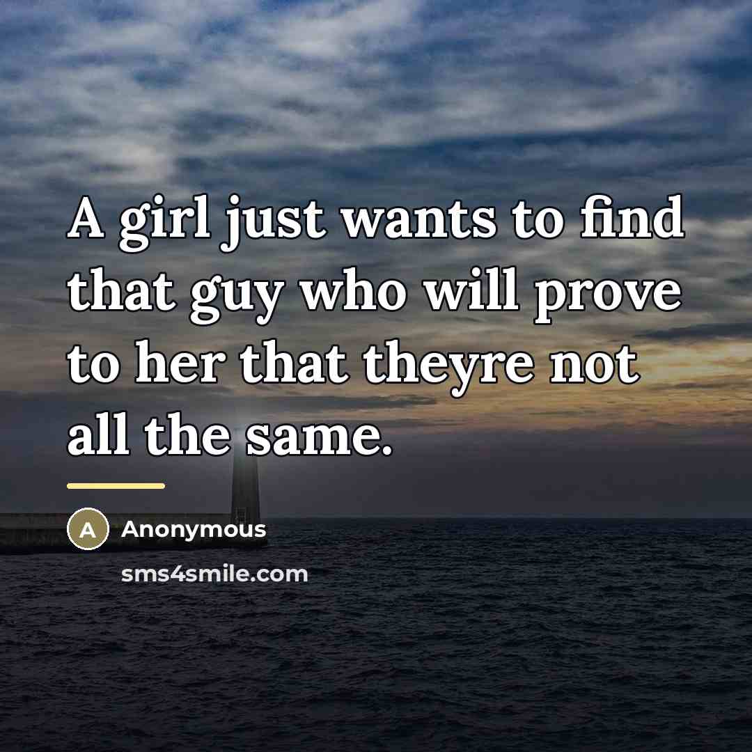 “A girl just wants to find that guy who will…” quote by Anonymous