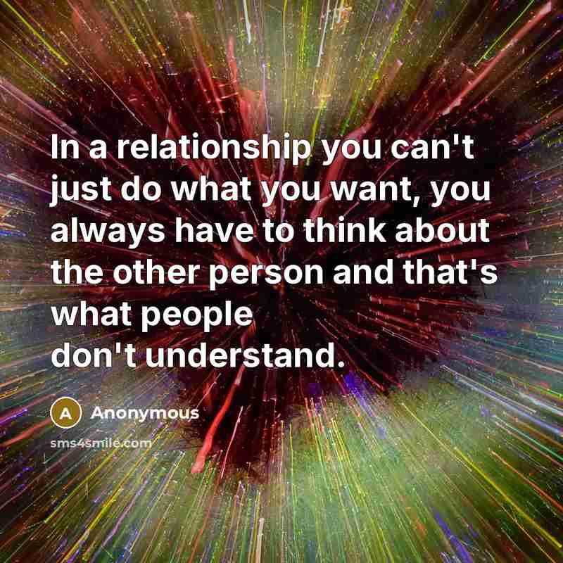 “In a relationship you can't just do what you want,…” quote by Anonymous
