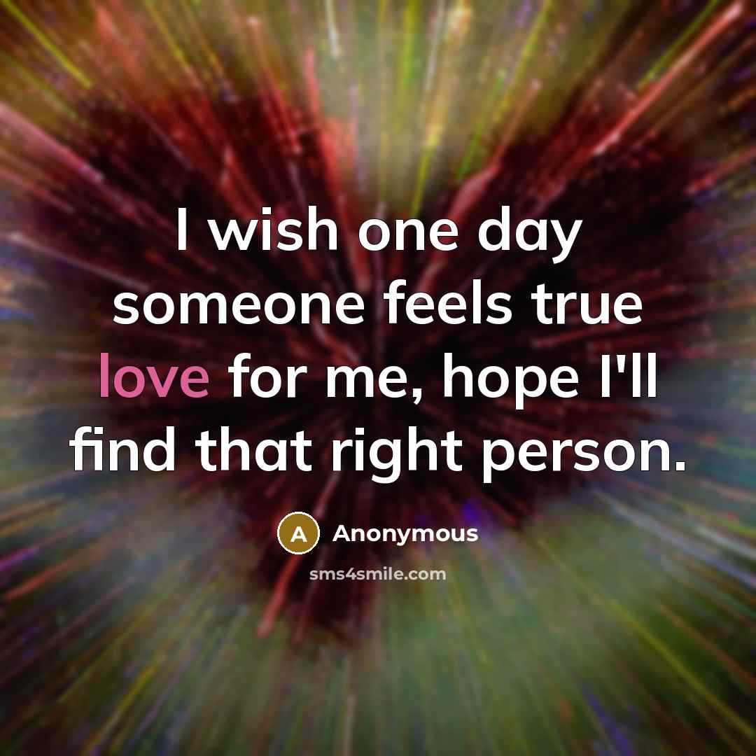 “I wish one day someone feels true love for me,…” quote by Anonymous