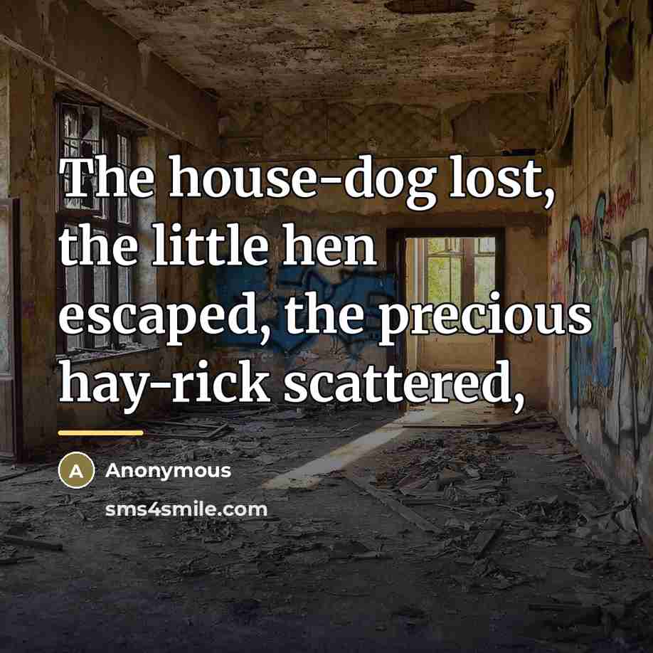 “The house-dog lost, the little hen escaped, the precious hay-rick…” quote by Anonymous