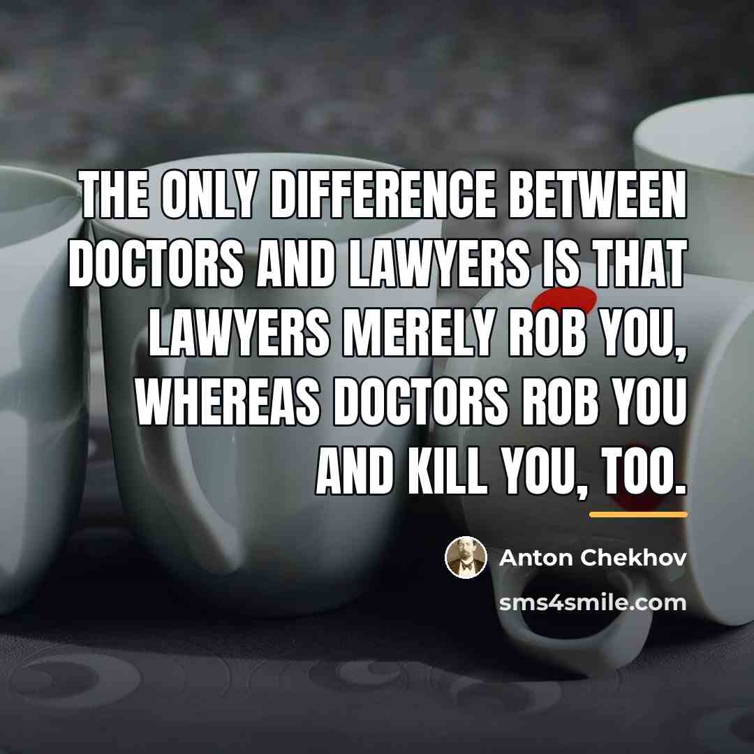 “The only difference between doctors and lawyers is that lawyers…” quote by Anton Chekhov