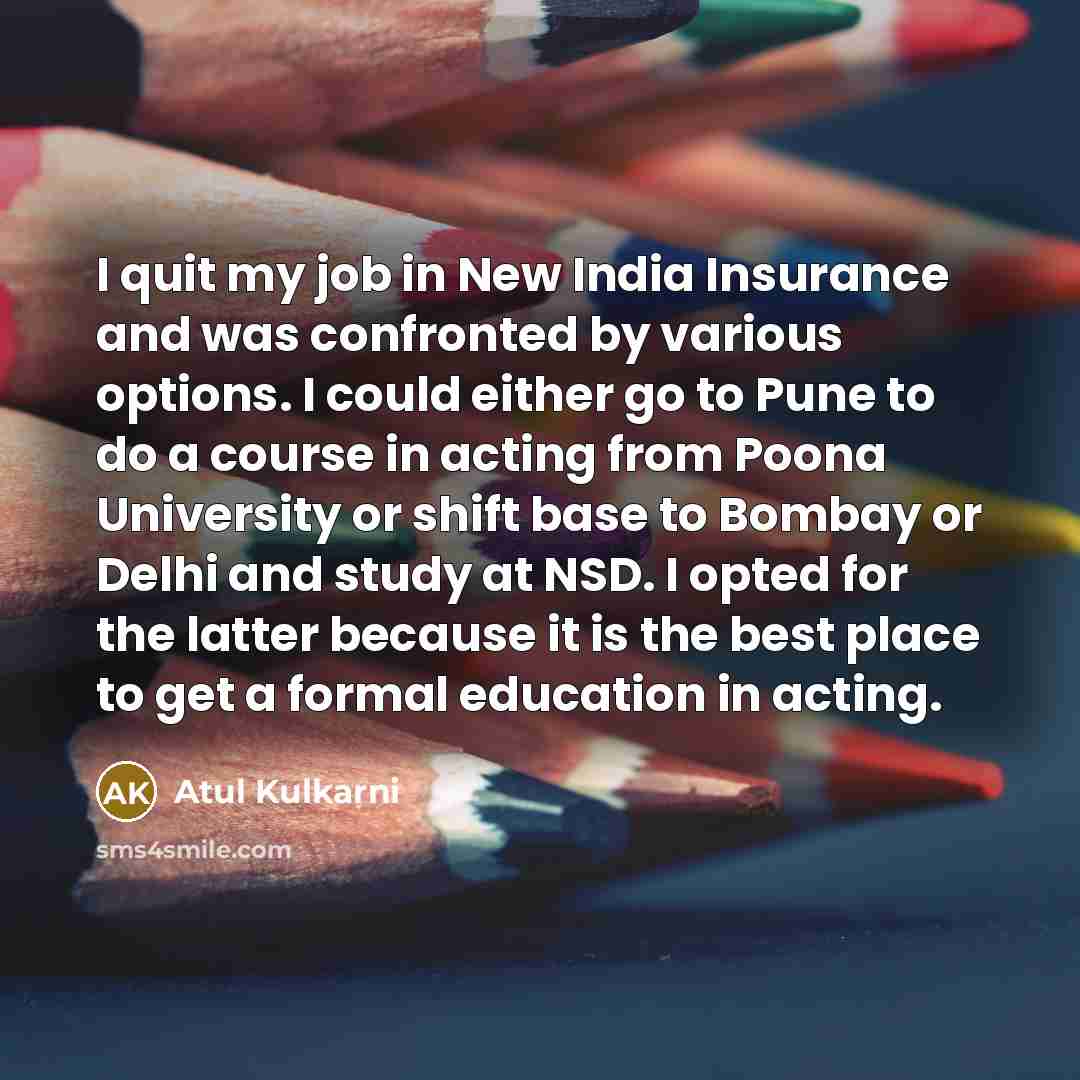 “I quit my job in New India Insurance and was…” quote by Atul Kulkarni