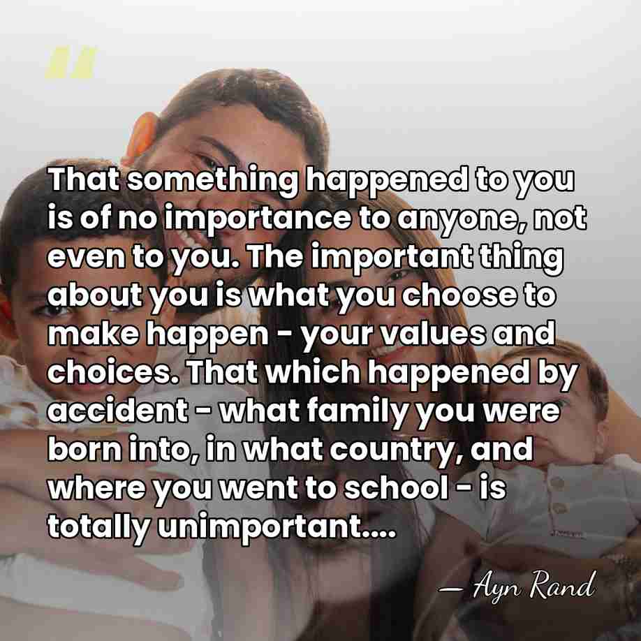 That something happened to you is of no importance to anyone, not&hellip; - Ayn Rand