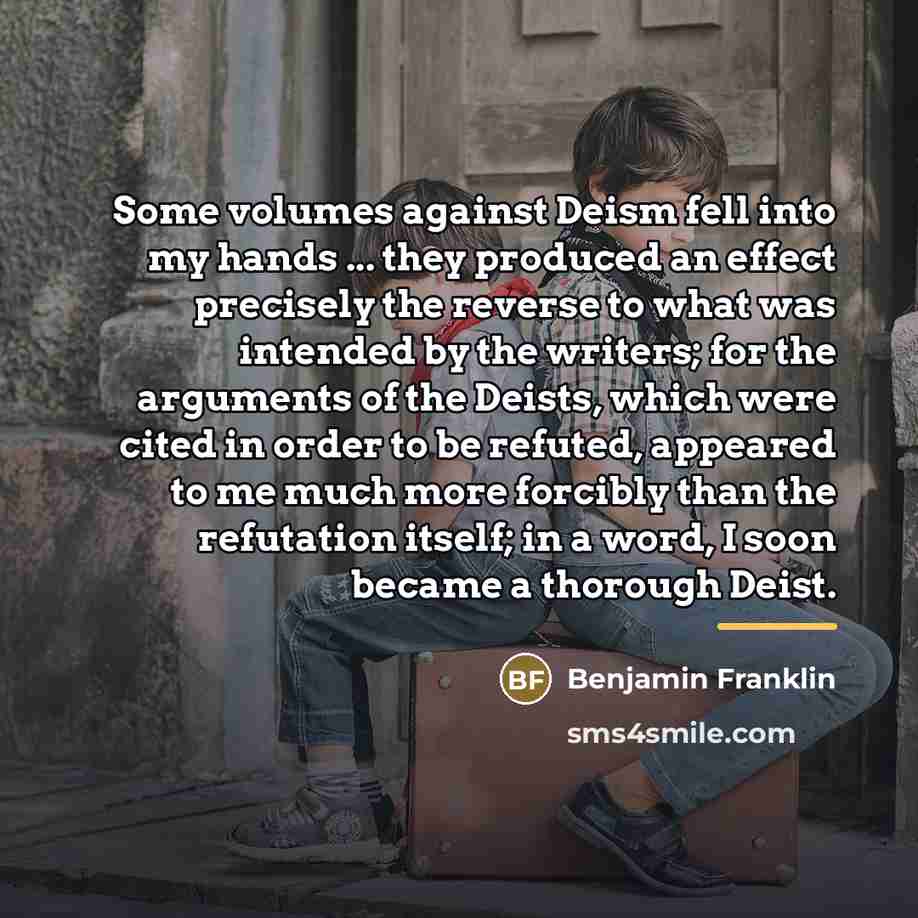 “Some volumes against Deism fell into my hands ... they…” quote by Benjamin Franklin