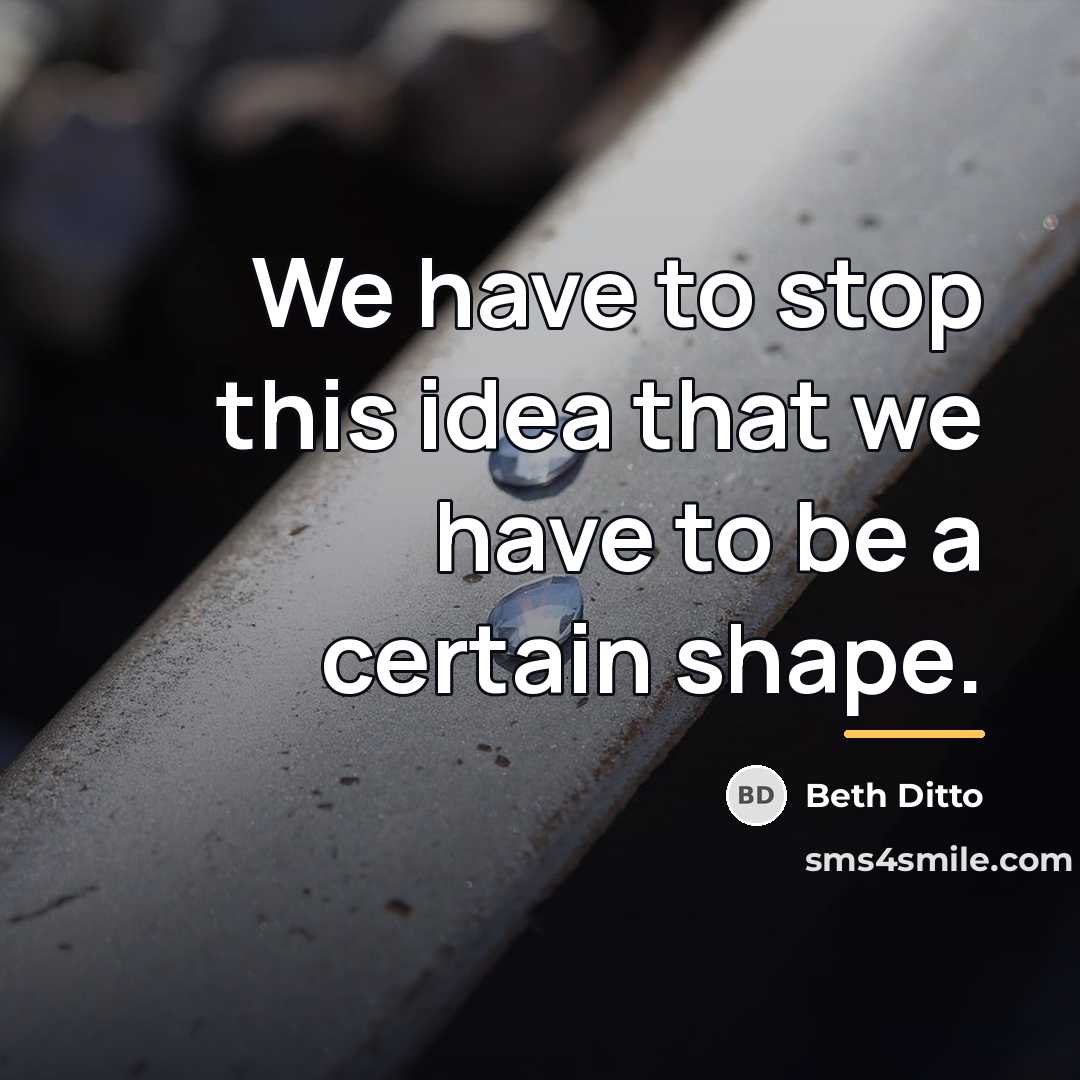 “We have to stop this idea that we have to…” quote by Beth Ditto