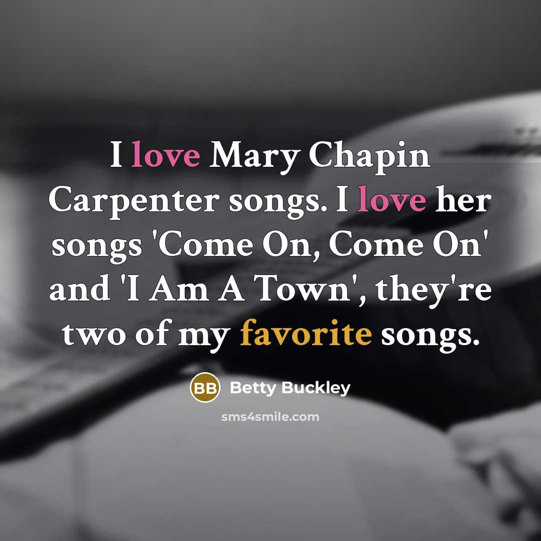 “I love Mary Chapin Carpenter songs. I love her songs…” quote by Betty Buckley