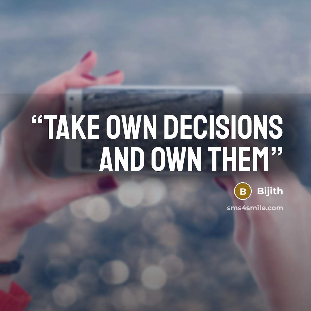 “Take own decisions and own them” quote by Bijith