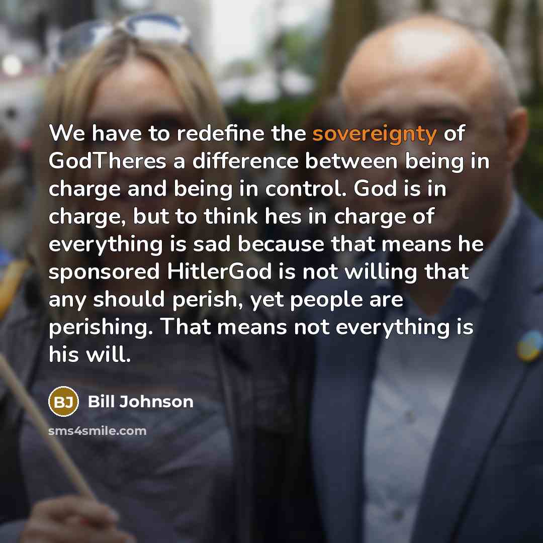 “We have to redefine the sovereignty of GodTheres a difference…” quote by Bill Johnson