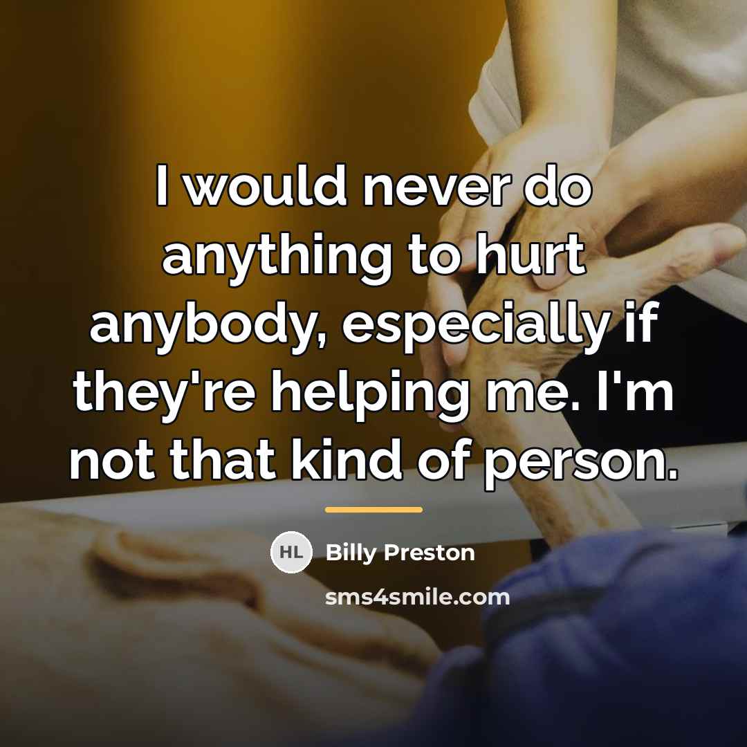 “I would never do anything to hurt anybody, especially if…” quote by Billy Preston