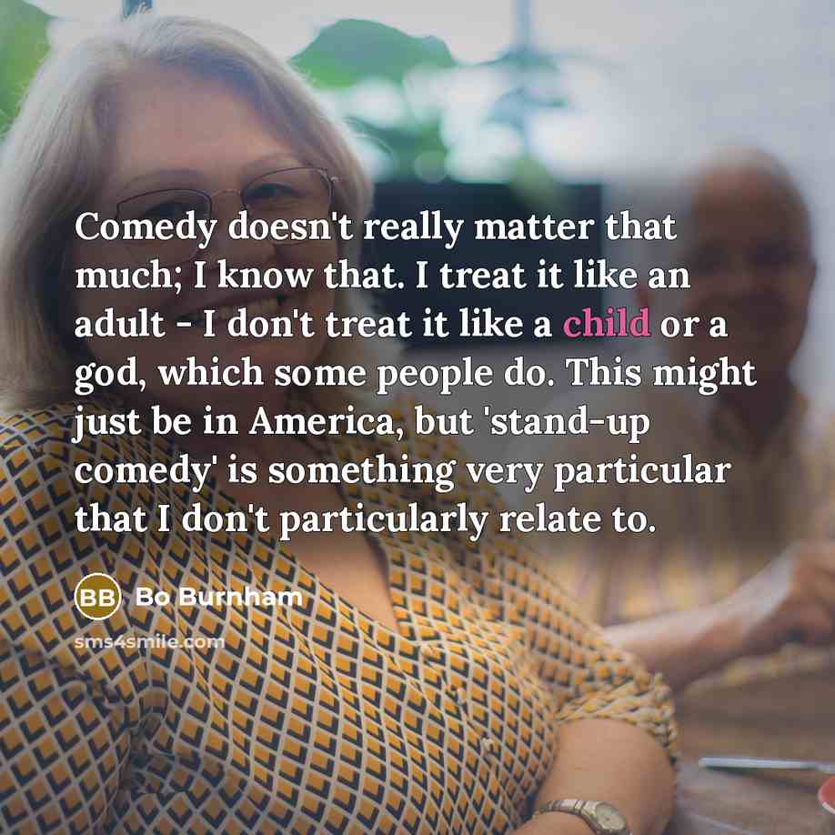 “Comedy doesn't really matter that much; I know that. I…” quote by Bo Burnham