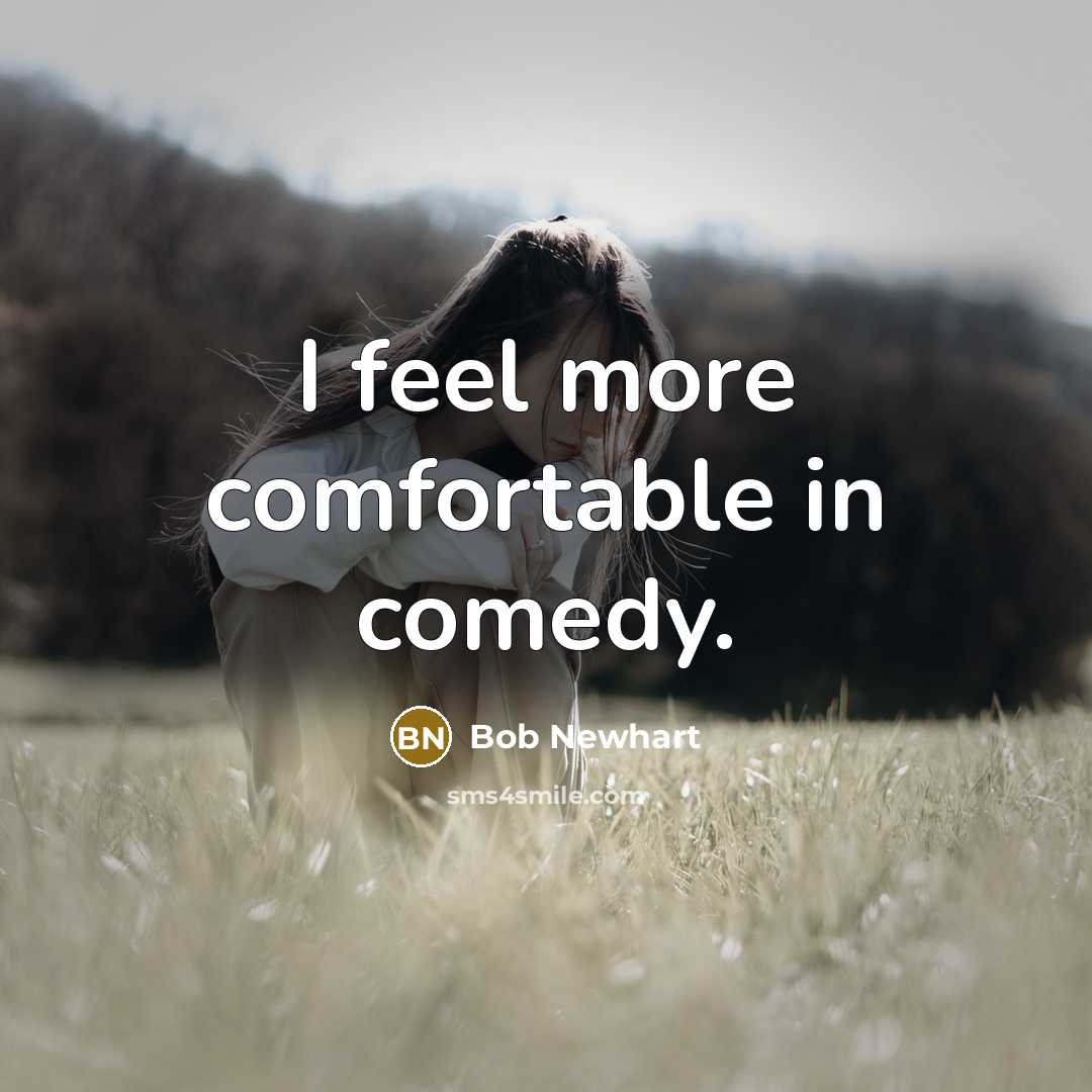 “I feel more comfortable in comedy.…” quote by Bob Newhart