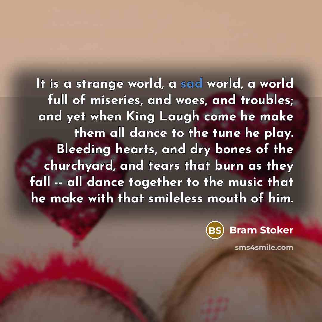 “It is a strange world, a sad world, a world…” quote by Bram Stoker
