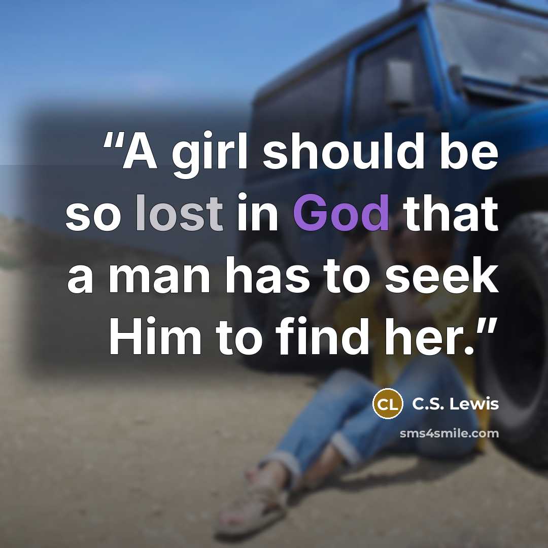 “A girl should be so lost in God that a man has to seek Him to find her.” quote by C.S. Lewis
