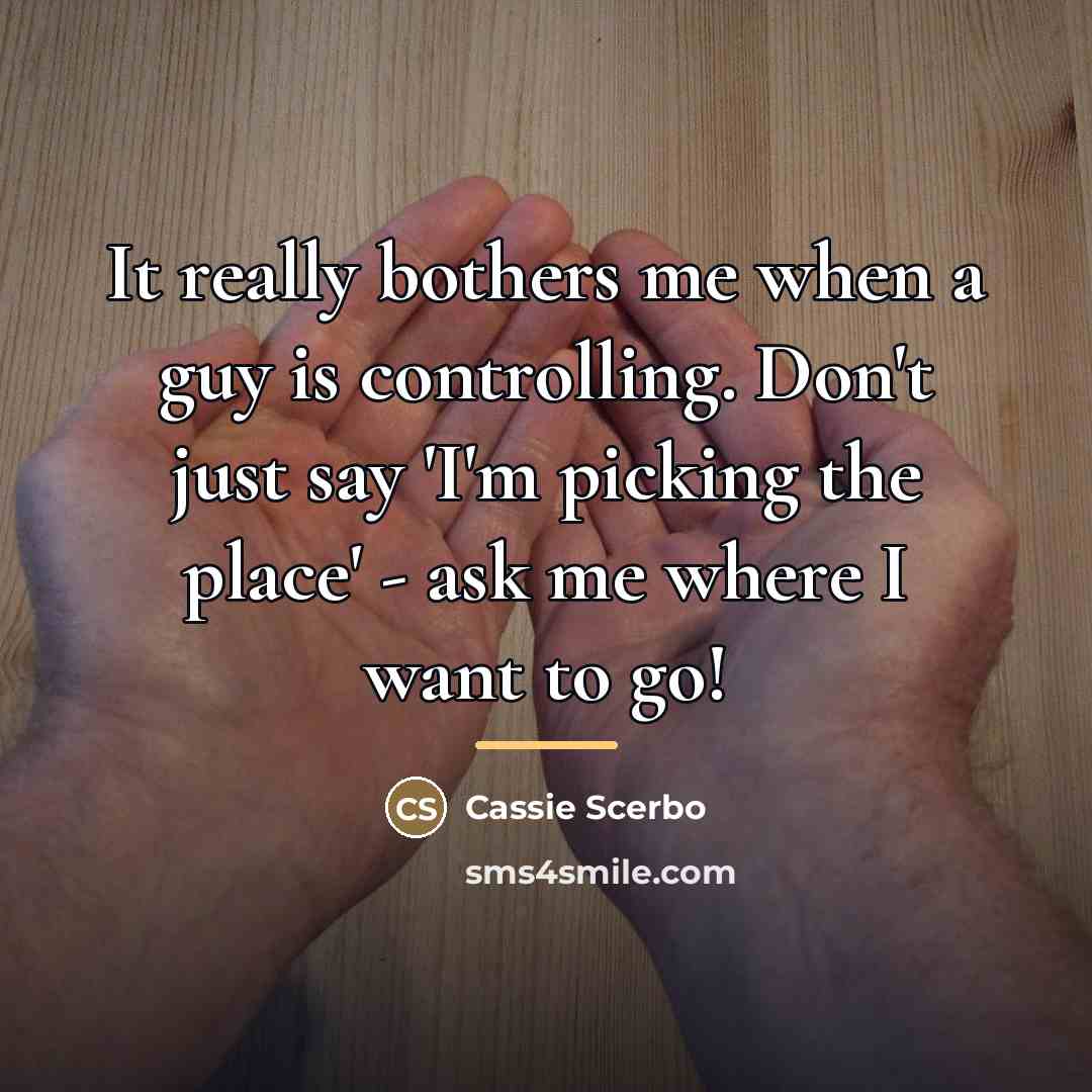 “It really bothers me when a guy is controlling. Don't…” quote by Cassie Scerbo