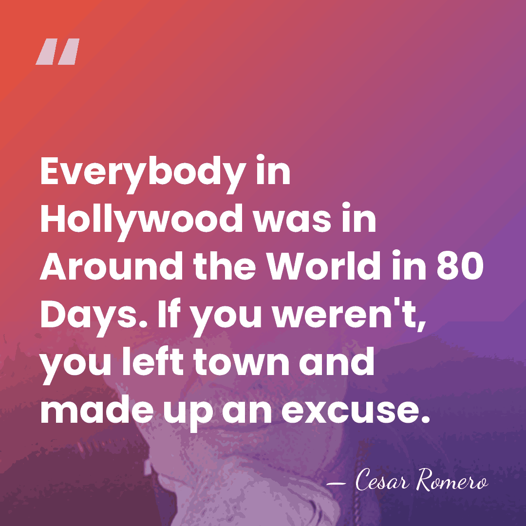 Everybody in Hollywood was in Around the World in 80 Days. If&hellip; - Cesar Romero