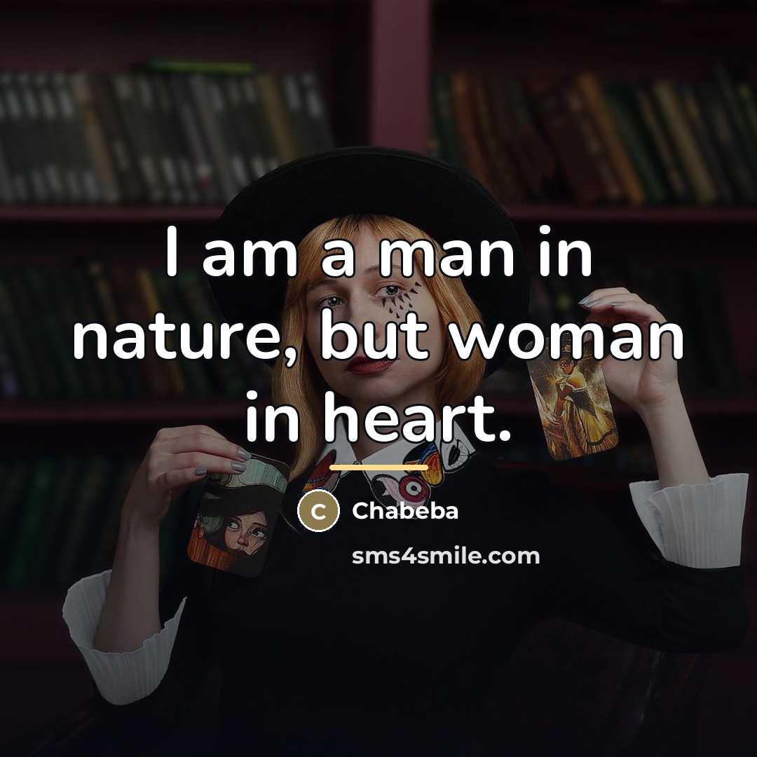 “I am a man in nature, but woman in heart.…” quote by Chabeba