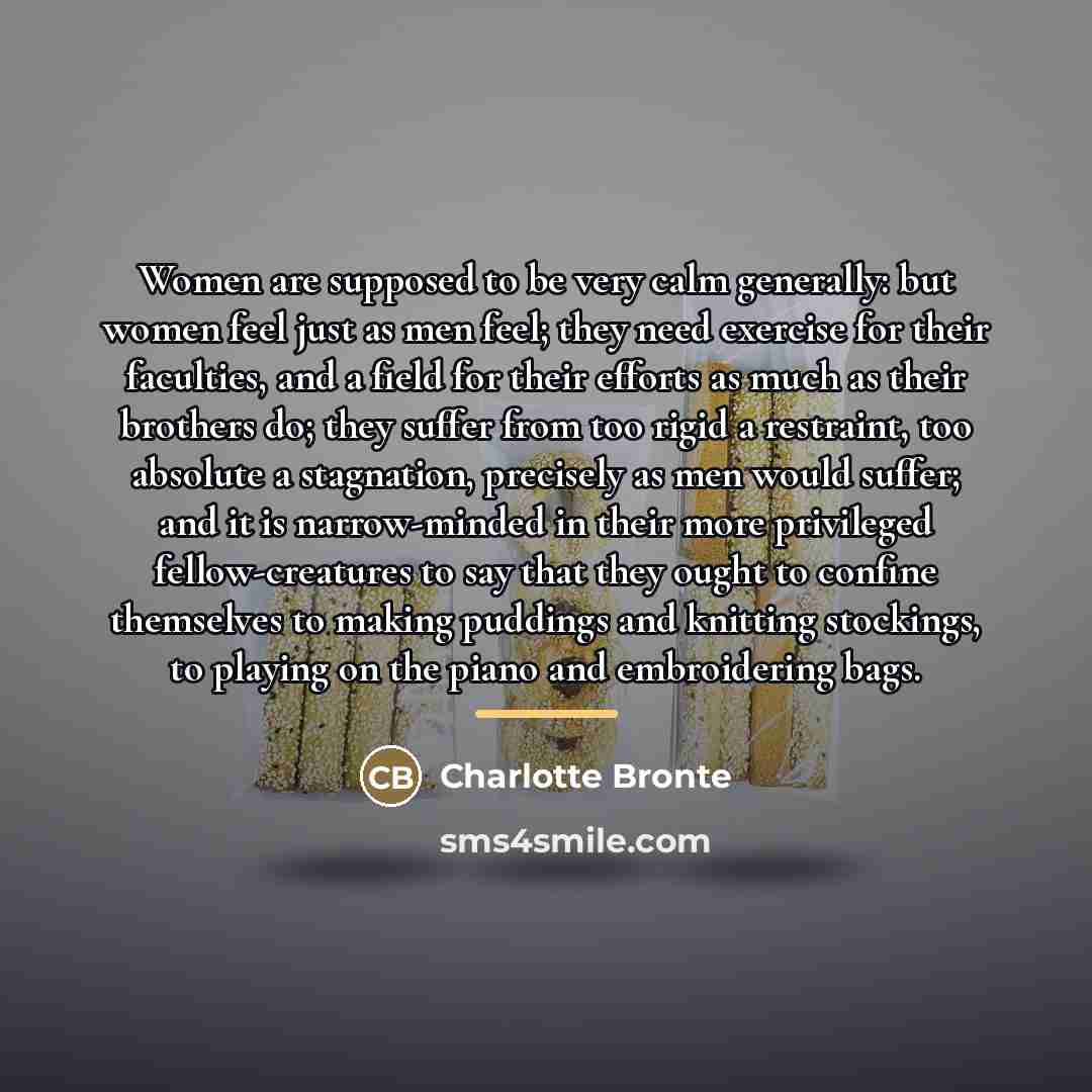 “Women are supposed to be very calm generally: but women…” quote by Charlotte Bronte
