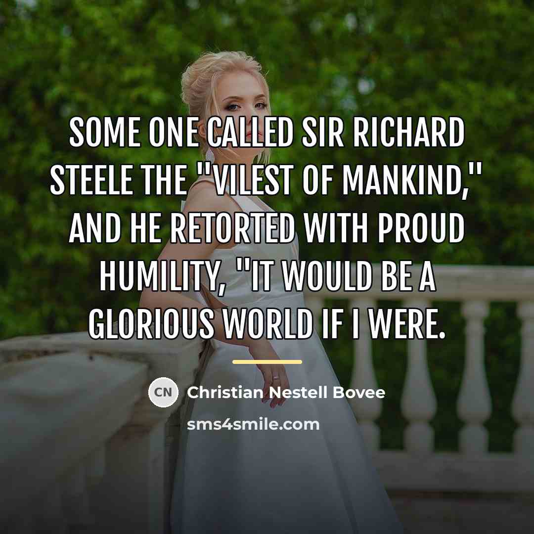 “Some one called Sir Richard Steele the "vilest of mankind,"…” quote by Christian Nestell Bovee