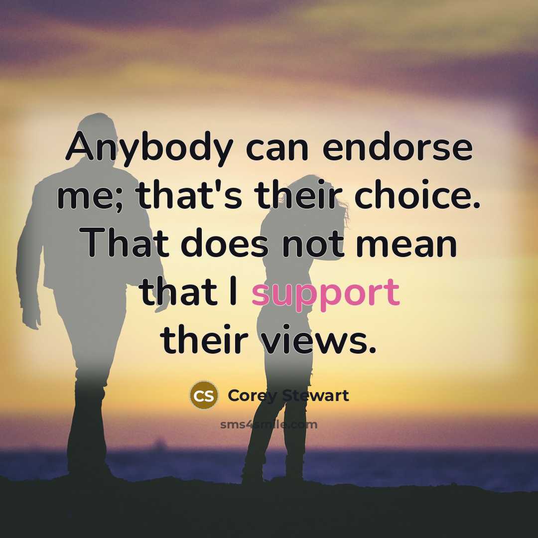 “Anybody can endorse me; that's their choice. That does not…” quote by Corey Stewart