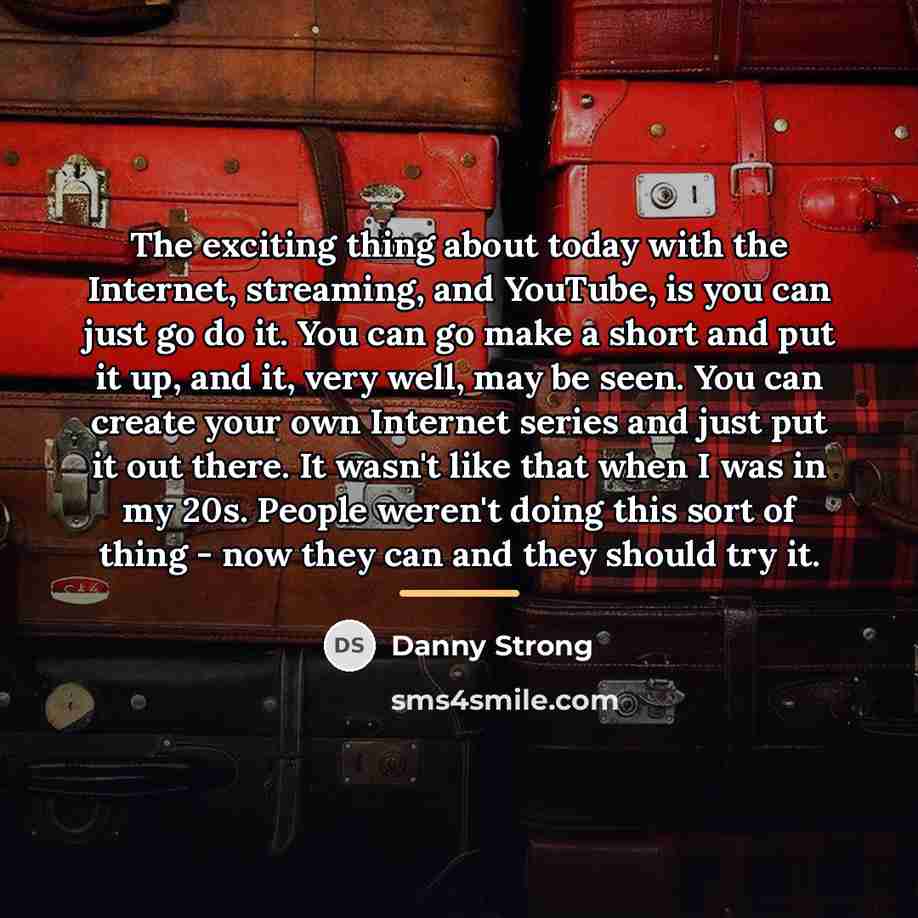 “The exciting thing about today with the Internet, streaming, and…” quote by Danny Strong