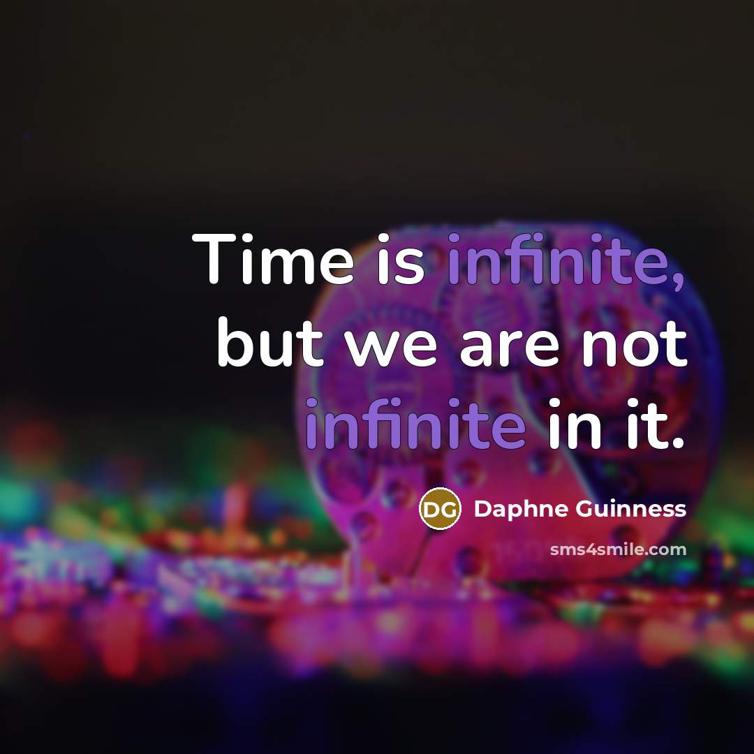 “Time is infinite, but we are not infinite in it.…” quote by Daphne Guinness
