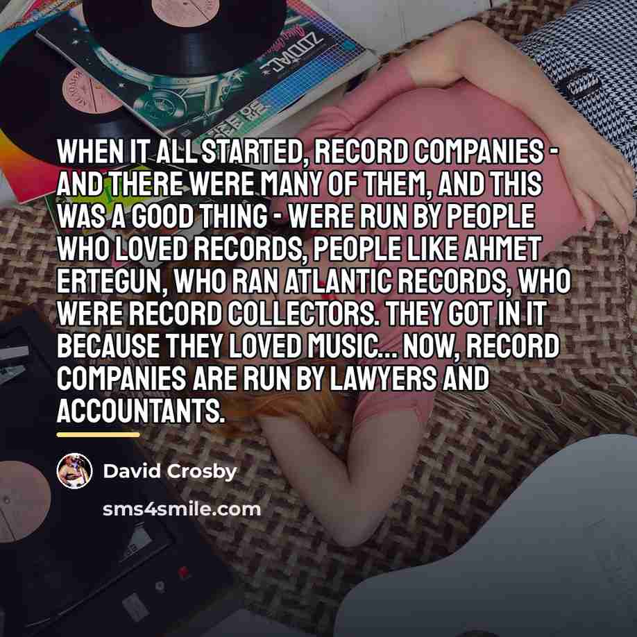 “When it all started, record companies - and there were…” quote by David Crosby