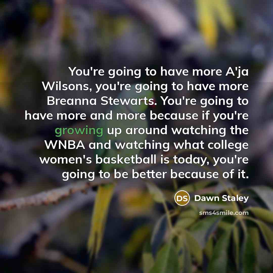 “You're going to have more A'ja Wilsons, you're going to…” quote by Dawn Staley