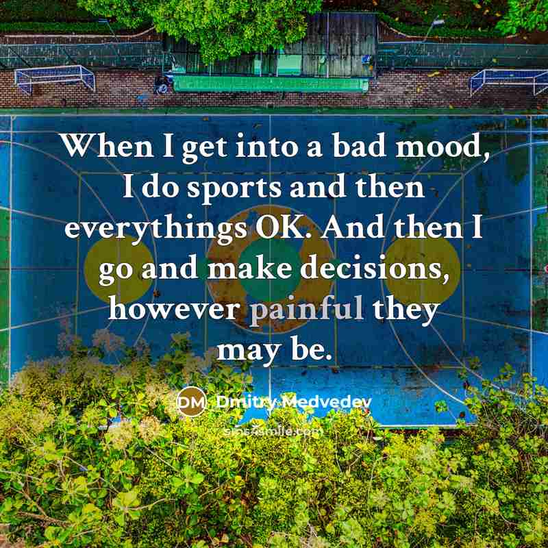 “When I get into a bad mood, I do sports…” quote by Dmitry Medvedev