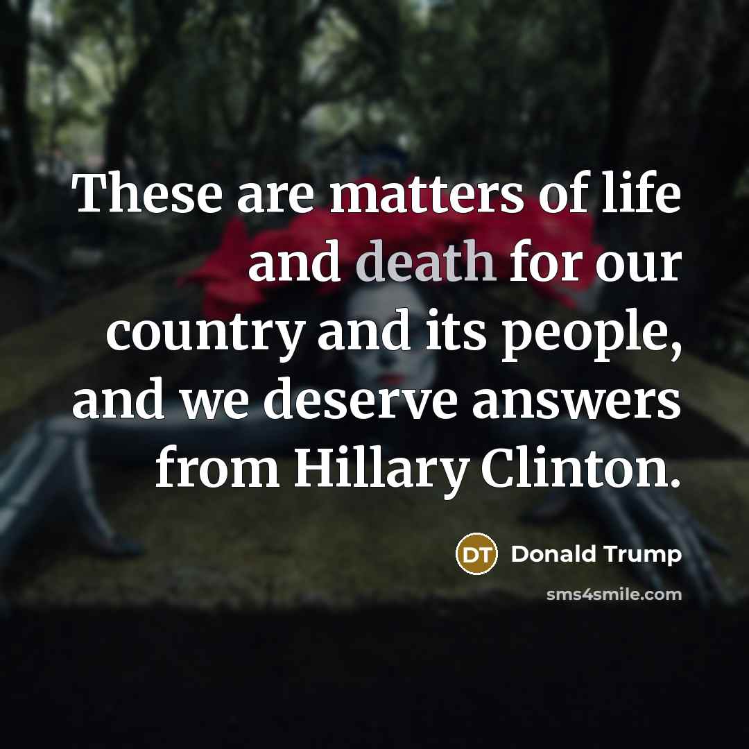 “These are matters of life and death for our country…” quote by Donald Trump