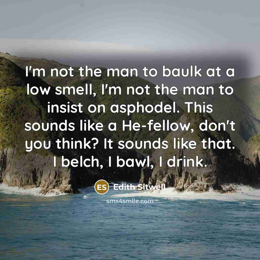 “I'm not the man to baulk at a low smell,…” quote by Edith Sitwell