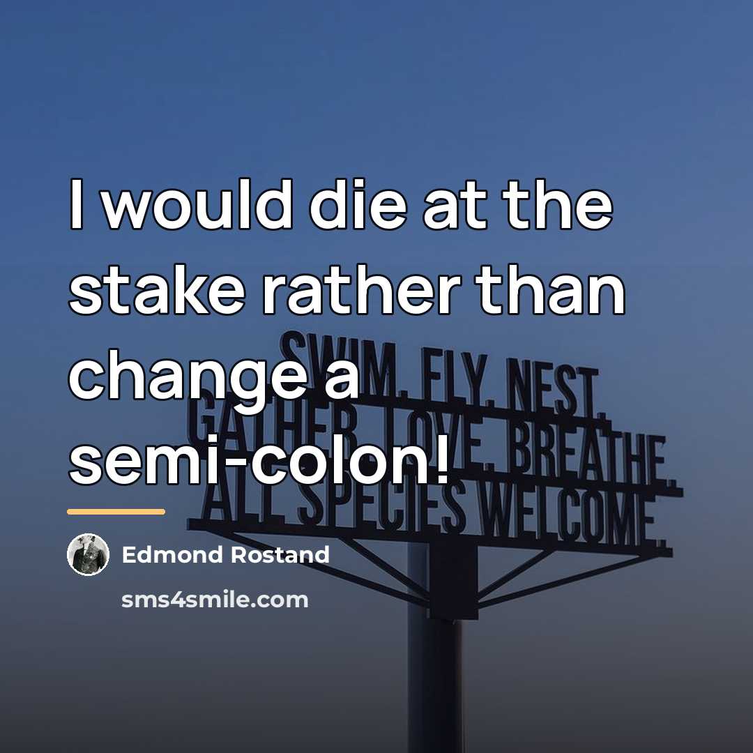 “I would die at the stake rather than change a…” quote by Edmond Rostand