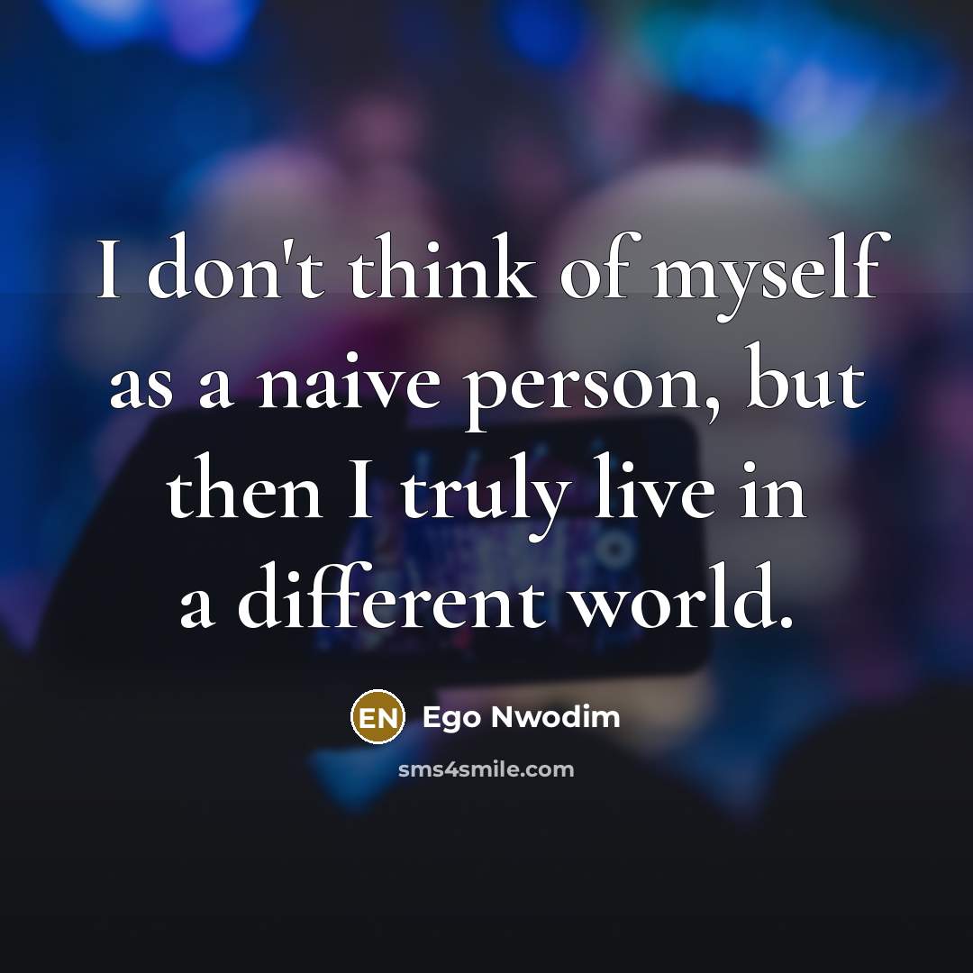 “I don't think of myself as a naive person, but…” quote by Ego Nwodim