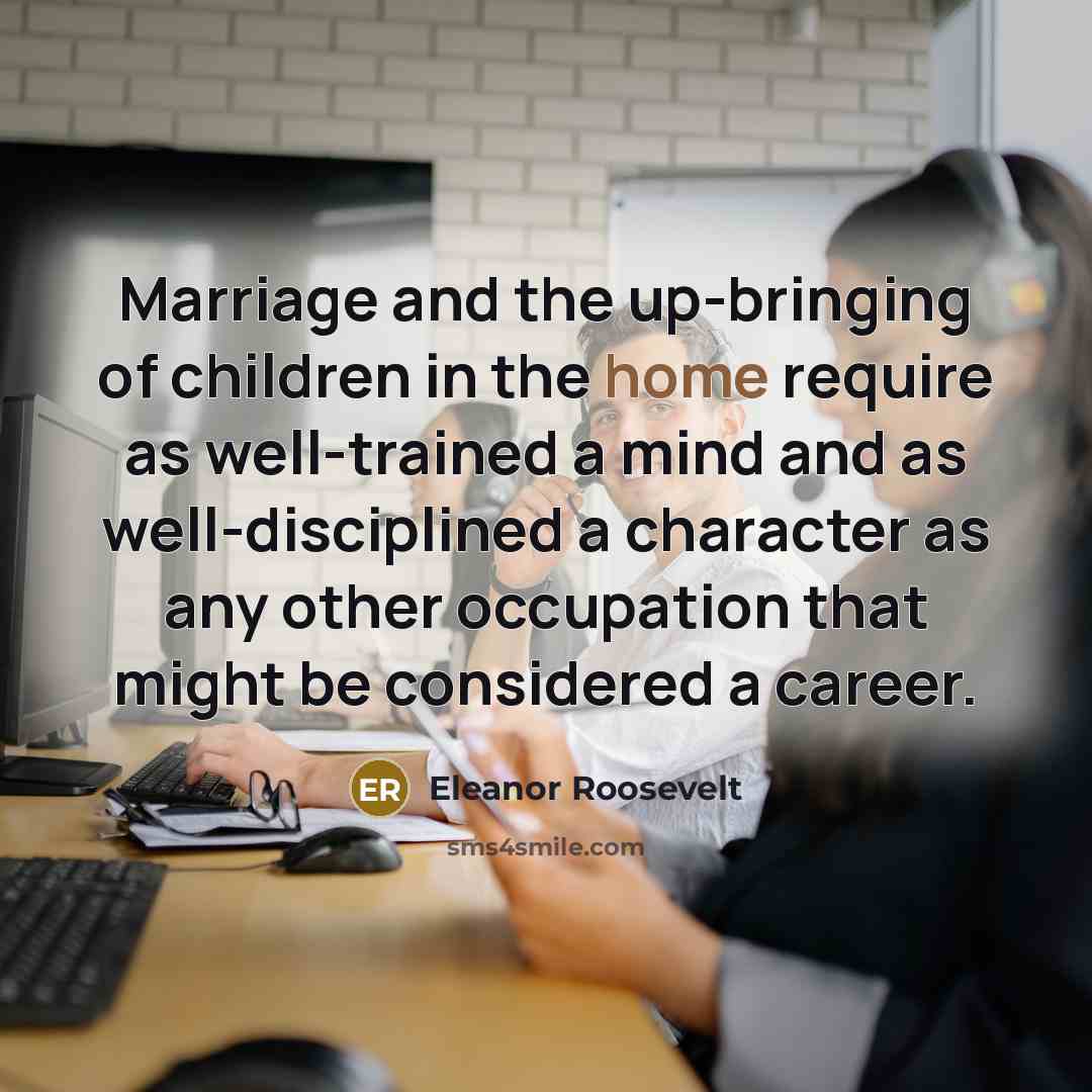 “Marriage and the up-bringing of children in the home require…” quote by Eleanor Roosevelt