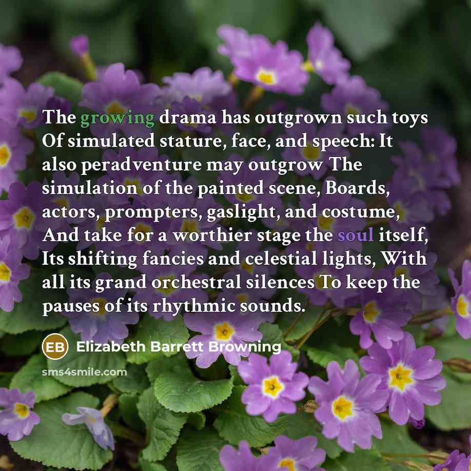 “The growing drama has outgrown such toys Of simulated stature,…” quote by Elizabeth Barrett Browning