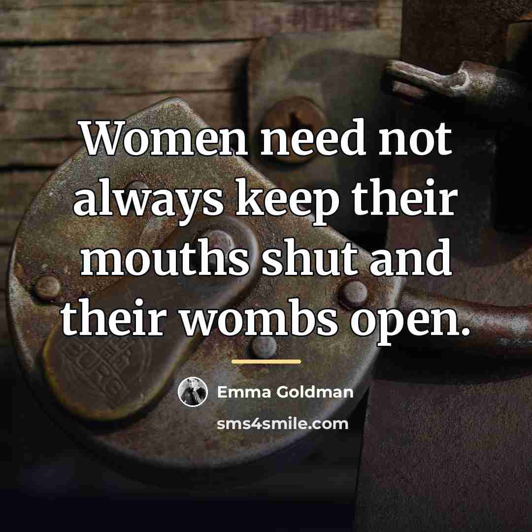 “Women need not always keep their mouths shut and their…” quote by Emma Goldman
