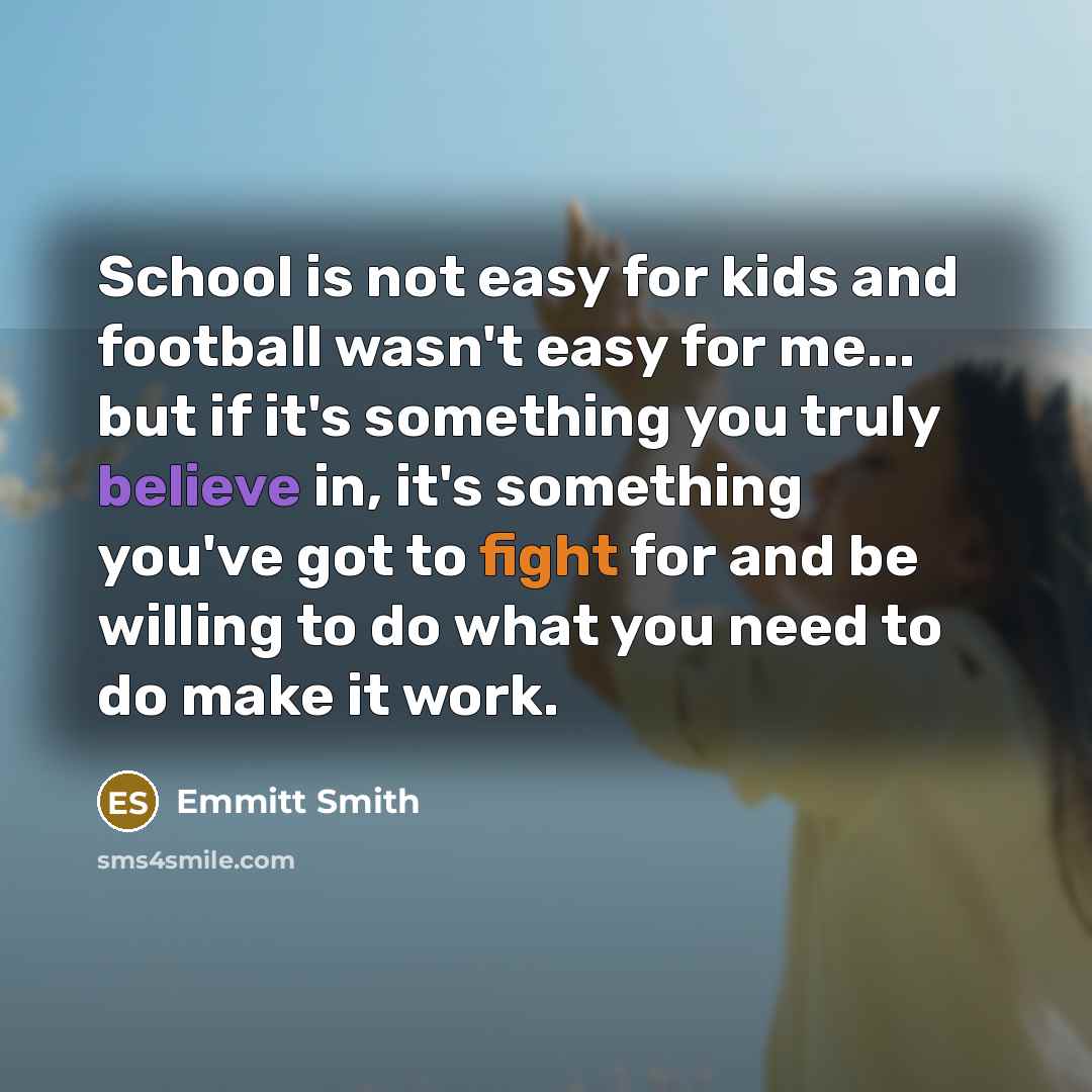 “School is not easy for kids and football wasn't easy…” quote by Emmitt Smith