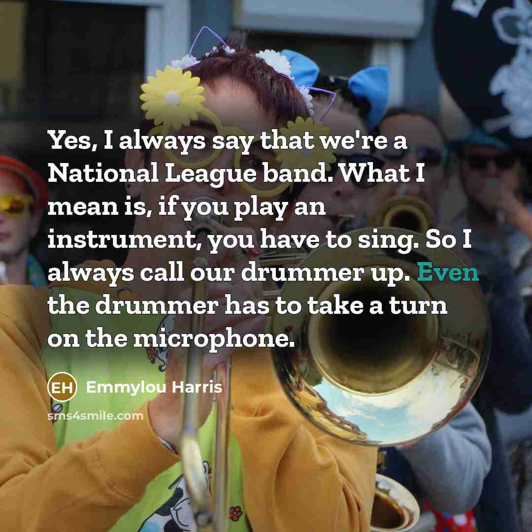 “Yes, I always say that we're a National League band.…” quote by Emmylou Harris