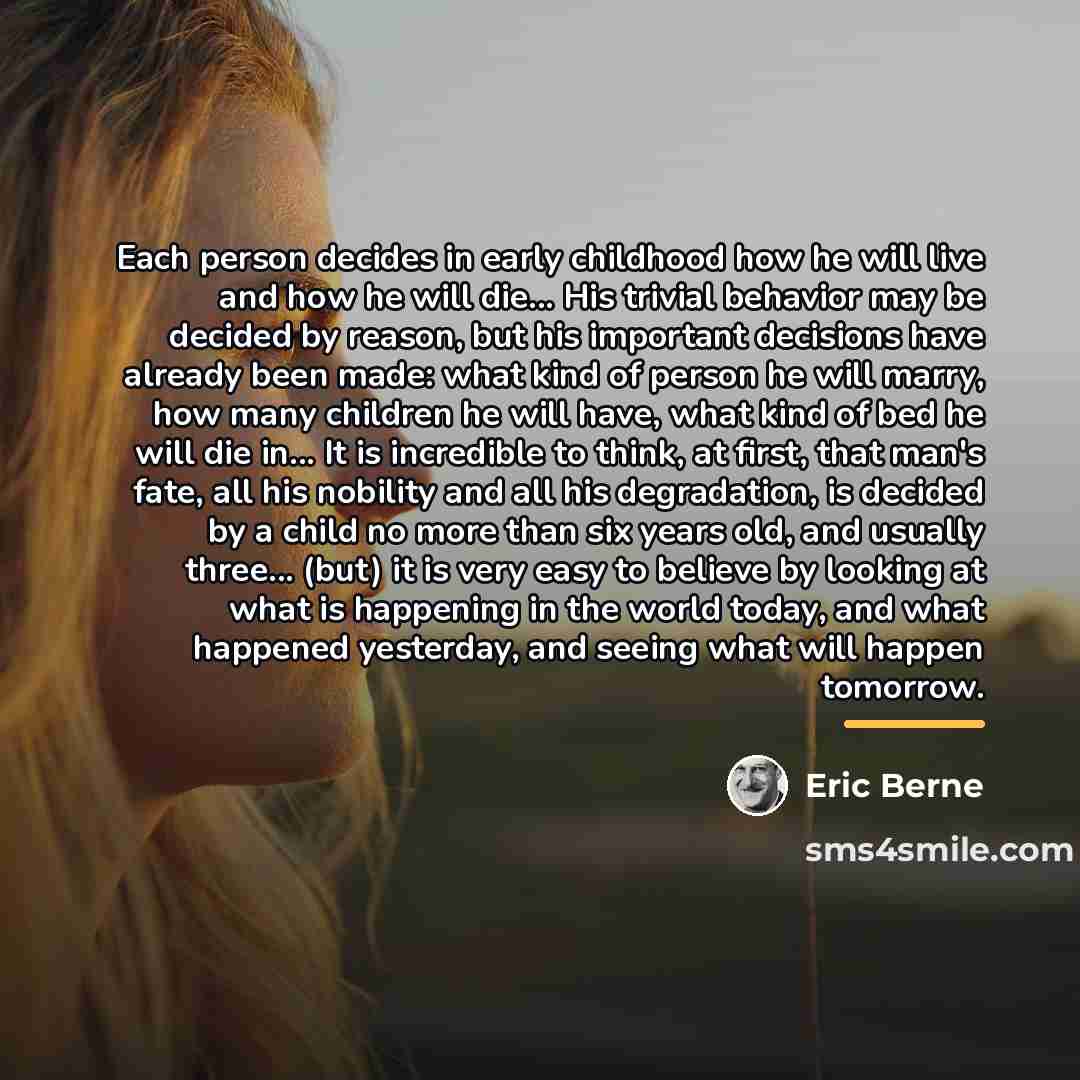 “Each person decides in early childhood how he will live…” quote by Eric Berne