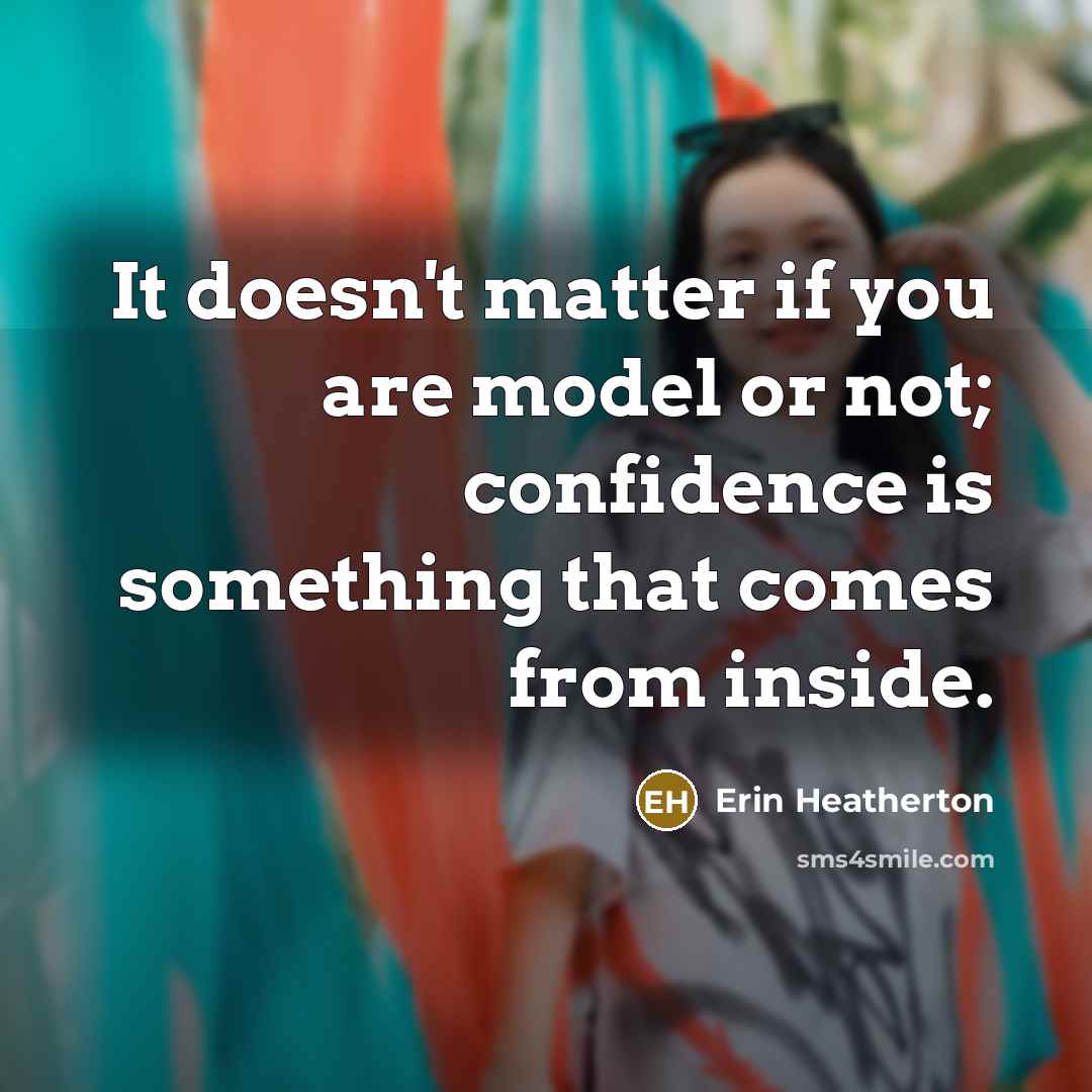 “It doesn't matter if you are model or not; confidence…” quote by Erin Heatherton