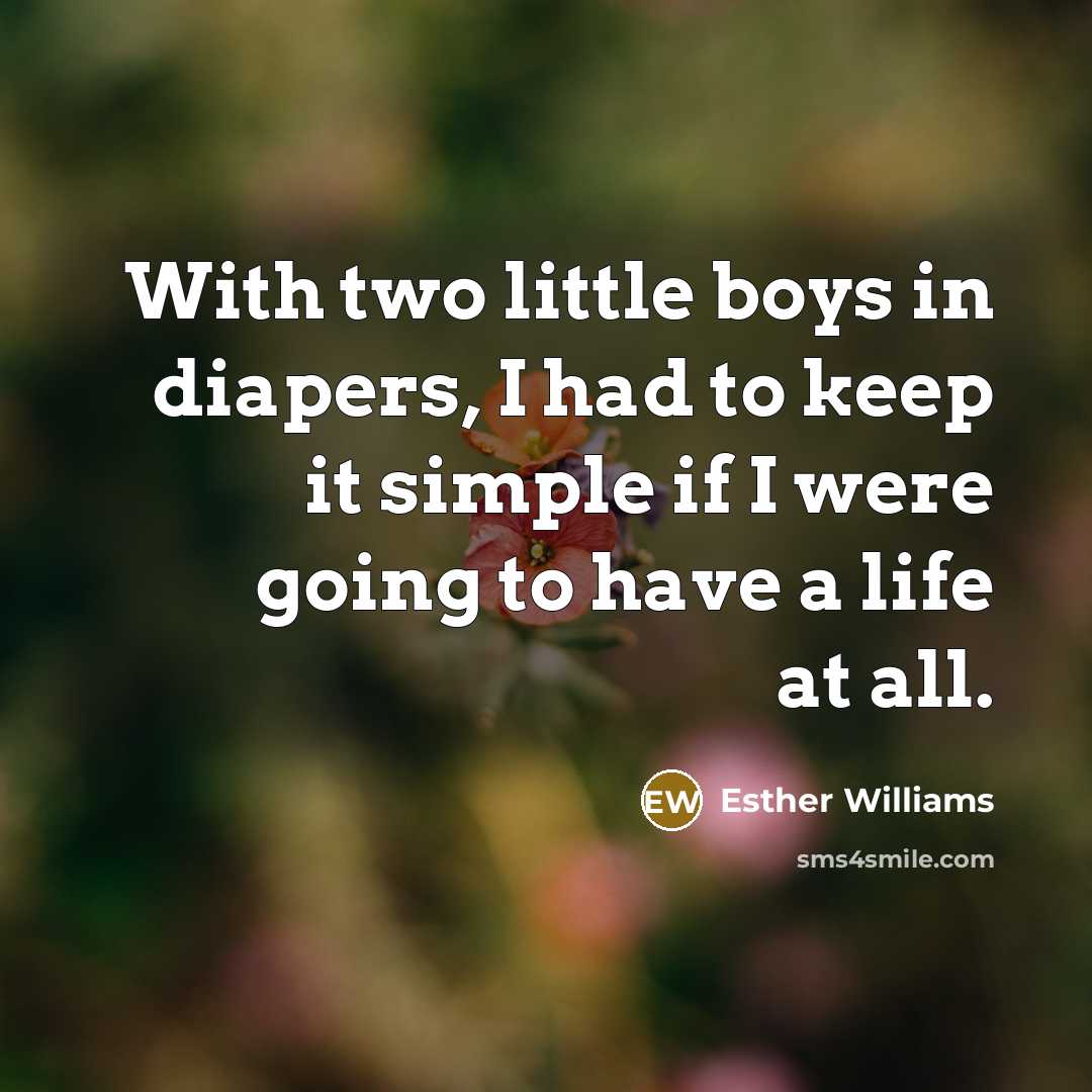 “With two little boys in diapers, I had to keep…” quote by Esther Williams