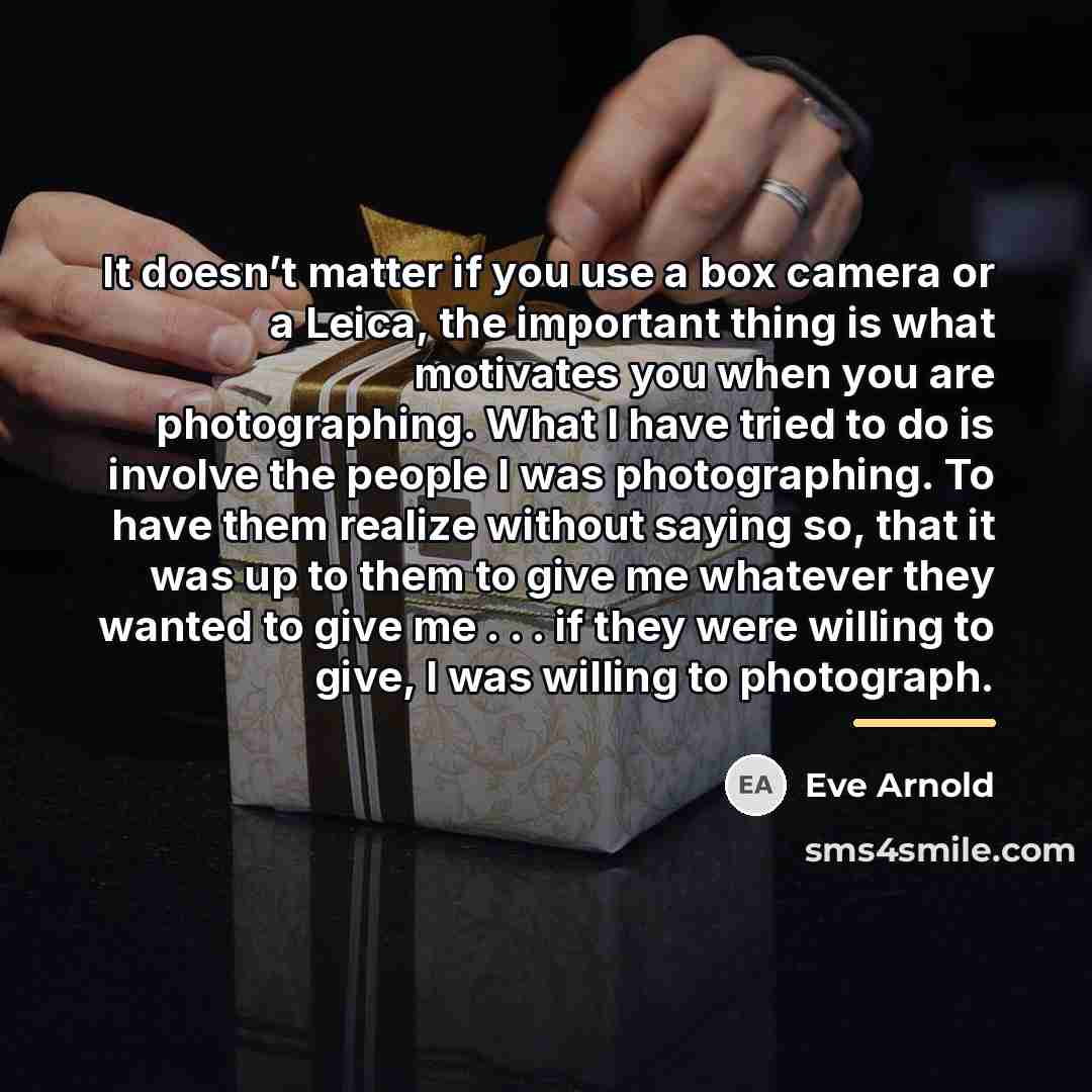 “It doesn’t matter if you use a box camera or…” quote by Eve Arnold