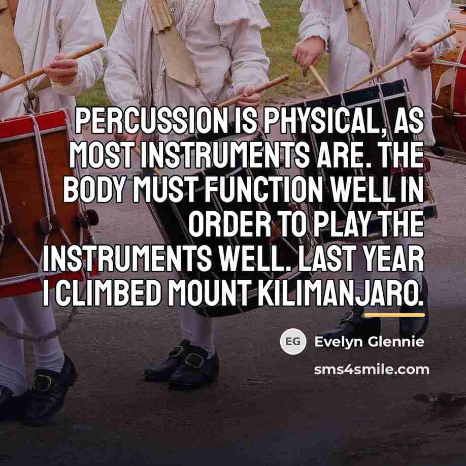 “Percussion is physical, as most instruments are. The body must…” quote by Evelyn Glennie