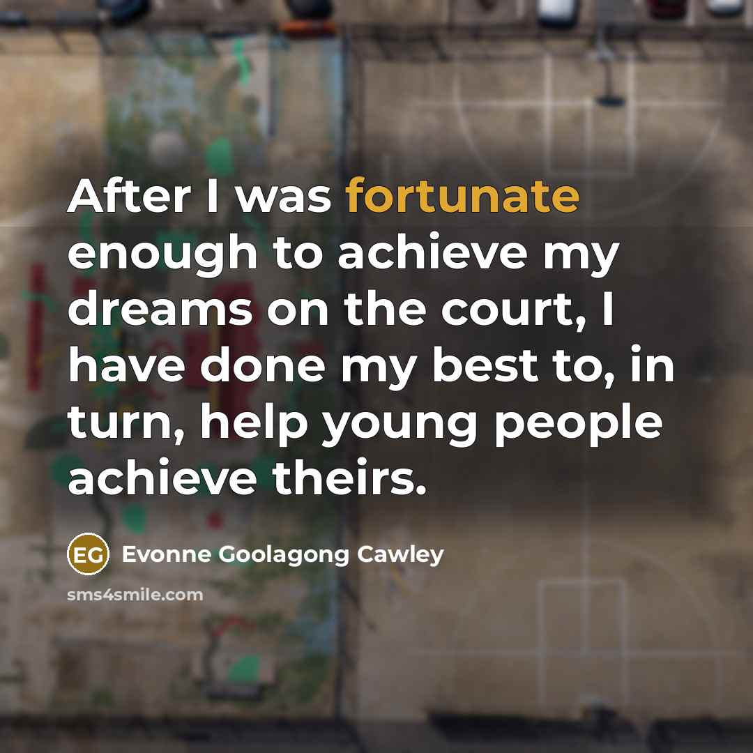 “After I was fortunate enough to achieve my dreams on…” quote by Evonne Goolagong Cawley
