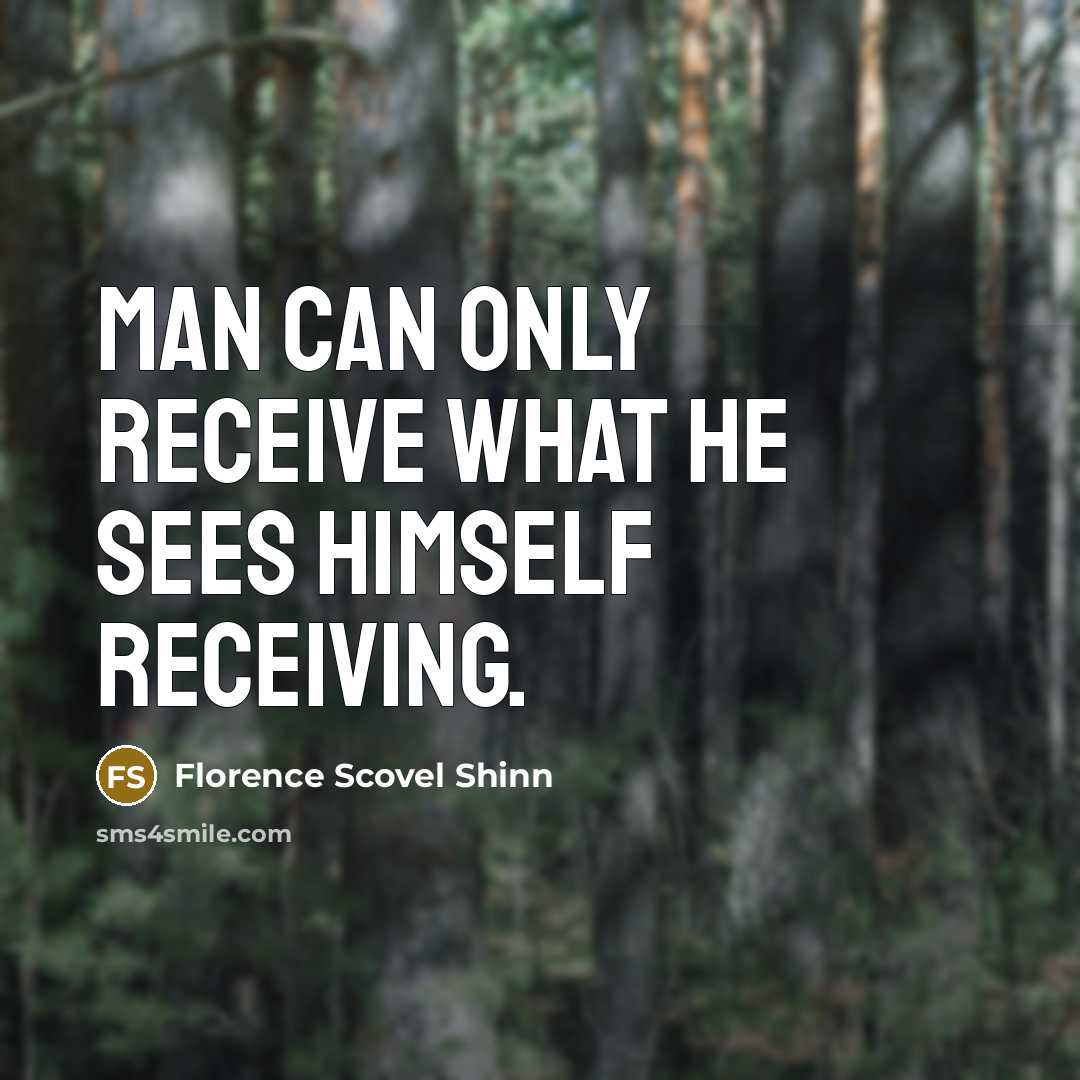 “Man can only receive what he sees himself receiving.…” quote by Florence Scovel Shinn